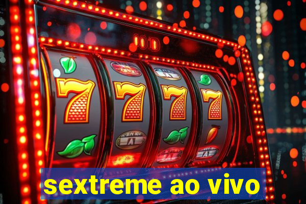 sextreme ao vivo